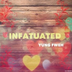 Yung Fweh - Infatuated