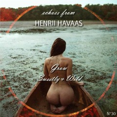 Echoes from Henrii Havaas - 'Grow Sweetly & Wild'