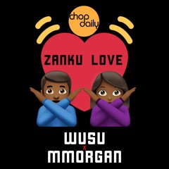 Chop Daily x Wusu x MMorgan - Zanku Love