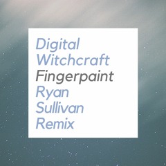 Digital Witchcraft - Fingerpaint (Ryan Sullivan Remix)