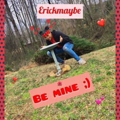 "Be Mine ;)" - Erickmaybe