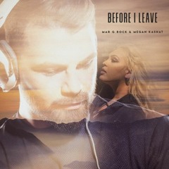 Mar G Rock & Megan Kashat - Before I Leave (Original Mix)