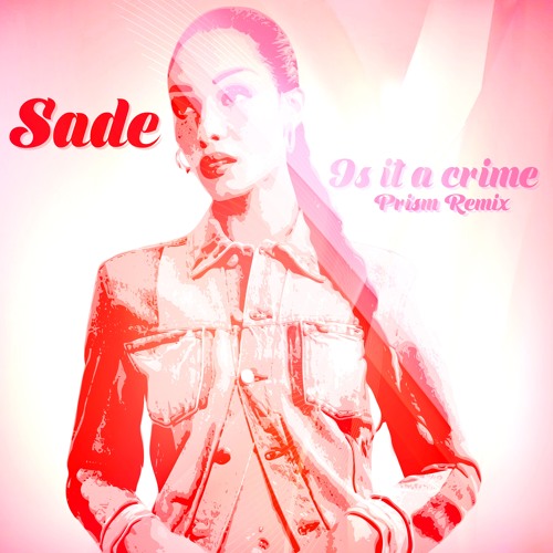 Stream Sade - Is It A Crime (Prism 160 Remix)[Free Download] by PRISM |  Listen online for free on SoundCloud