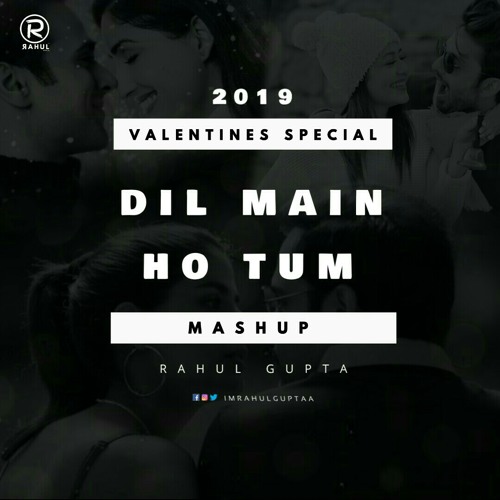 DIL MEIN HO TUM - VALENTINE'S DAY ( MASHUP ) RAHUL GUPTA REMIX