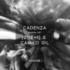Cadenza Podcast | 267 - [ØNE+1] & Camilo Gil (Source)