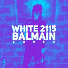 White2115 - Balmain (Cover) | unfinished