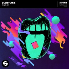 SubSpace - Pop It! [OUT NOW]