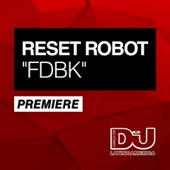 PREMIERE: Reset Robot "FDBK" (Original Mix)