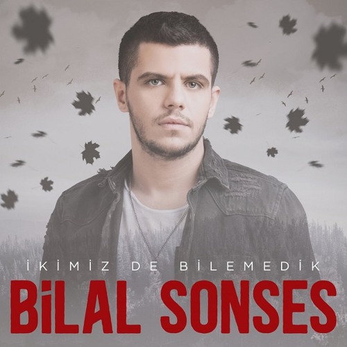 Bilal Sonses - İkimiz de Bilemedik 2019