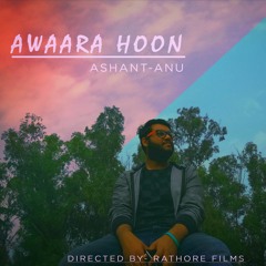 Awara Hoon - Ashant Anu | Prod. By Joshi and Dox