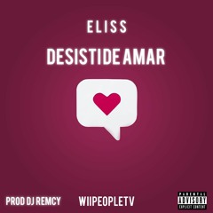 Eliss - Desiste De Amar (prod by DJ Remcy)