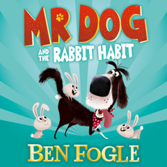 Mr Dog and the Rabbit Habit, By Ben Fogle and Steve Cole, Read by Ben Fogle