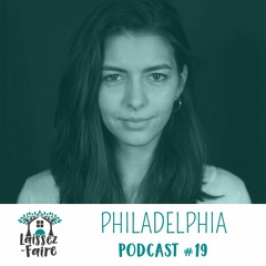 Laissez-Faire Podcast #19 -  Philadelphia