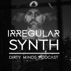 Dirty Minds Podcast 040 with Irregular Synth