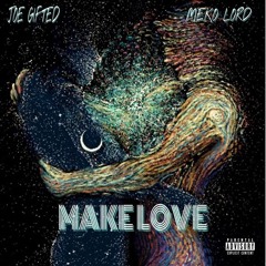 MAKE LOVE  MEKOLORD FT JOE GIFTED