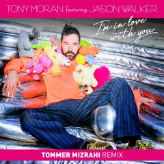 Tony Moran Ft. Jason Walker - In Love With You (Tommer Mizrahi Club Remix)