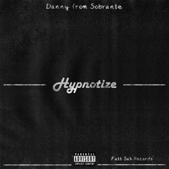 Hypnotize Artist: Danny from Sobrante Feat: Ricky Styles