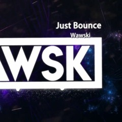Wawski - Just Bounce (Original Mix)