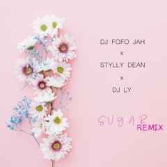 DJ FOFO-JAH x STYLLY DEAN x DJ LY - Sugar Remix 2019