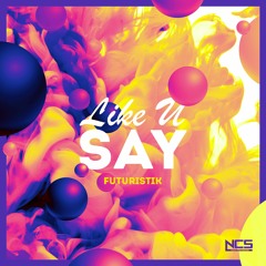 Futuristik - Like U Say [NCS Release]