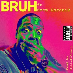 BRUH ft Reem Khronik