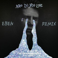 The Chainsmokers - Who Do You Love (ft. 5SOS) (EBEN Remix)