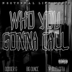 Who You Gonna Call- Big Ounce, Dodger G, Wholelotta