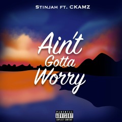 Ain't Gotta Worry Ft. Ckamz