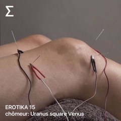 EROTIKA 15 – chômeur: Uranus square Venus