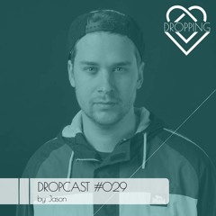 Dropcast #029 by Jason
