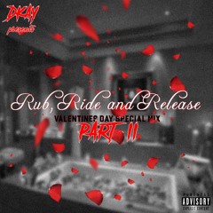Rub, Ride and Release - Valentines Day Special Mix - Part II