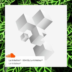 La Krēation³ - 004 By Le Krēateur³