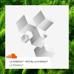 La Krēation³ - 003 By Le Krēateur³
