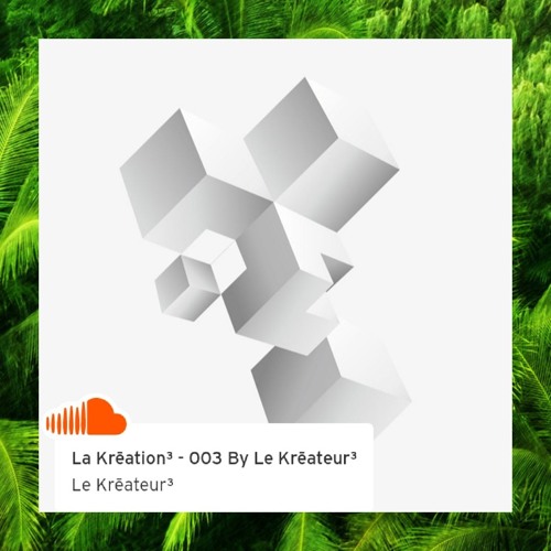La Krēation³ - 003 By Le Krēateur³