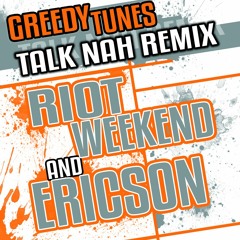 Greedy Tunes - Talk Nah (Riot Weekend & Ericson Remix)[Free Download]