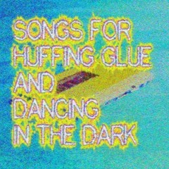 [Beat Tape] songs for huffing glue and dancing in the dark