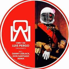 [#CMR138] Luis Pergo - Orgasmico Ep (Danny leblack,Don Santiago Remix)