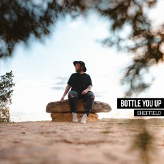 Sheffield - Bottle You Up