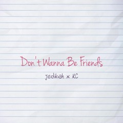 Don't Wanna Be Friends (w/ jedikiah)