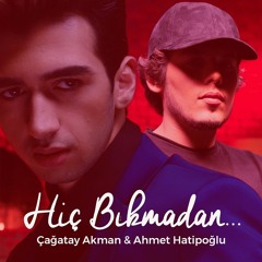 Çağatay Akman Ft. Ahmet Hatipoğlu - Hiç Bıkmadan (2019) 320 Kbps
