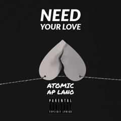 Need Your Love (Atomic & Ap Lano)