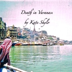 Death In Varanasi-Kate Shylo