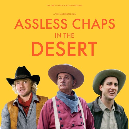 Stream episode Episode 209: Assless Chaps In The Desert by Life's a Pitch  podcast | Listen online for free on SoundCloud
