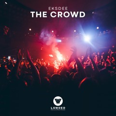 EKSDEE - The Crowd [OUT NOW]