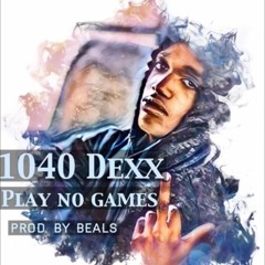 1040 DEXX X Play No Games