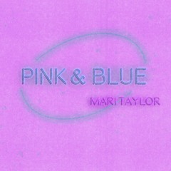 Pink & Blue (Prod. Mari Taylor)