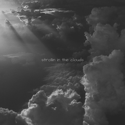 strollin in the clouds (spotify link in description)