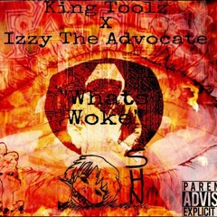 King Toolz X Izzy The Advocate - Whats Woke