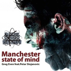 Greg Even Ft. Petar Stojanovic - Manchester State Of Mind(free release)