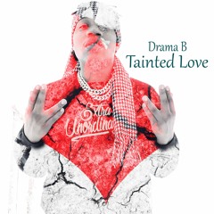 Drama B - Tainted Love (Prod. DeeMarc)